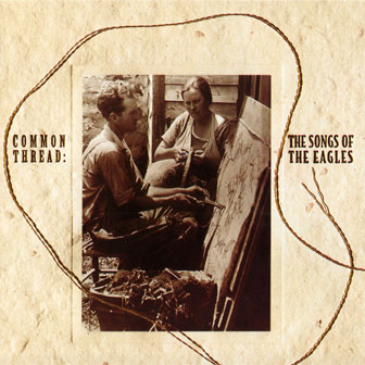 "Common Thread: The Songs Of The Eagle" album by Various Artists "Common Thread: The Songs Of The Eagle" album by Various Artists