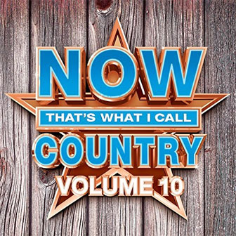 "NOW That's What I Call Country Volume 10" album by Various Artists "NOW That's What I Call Country Volume 10" album by Various Artists