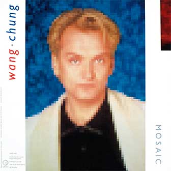"Mosaic" album by Wang Chung "Mosaic" album by Wang Chung