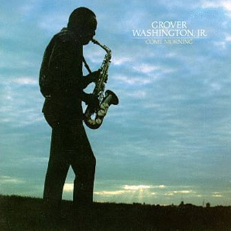 "Come Morning" album by Grover Washington, Jr. "Come Morning" album by Grover Washington, Jr.