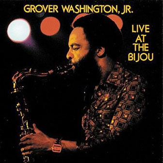 "Live At The Bijou" album by Grover Washington, Jr. "Live At The Bijou" album by Grover Washington, Jr.