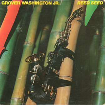 "Reed Seed" album by Grover Washington, Jr "Reed Seed" album by Grover Washington, Jr