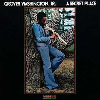 "A Secret Place" album by Grover Washington, Jr "A Secret Place" album by Grover Washington, Jr