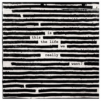 "Is This The Life We Really Want?" album by Roger Waters "Is This The Life We Really Want?" album by Roger Waters