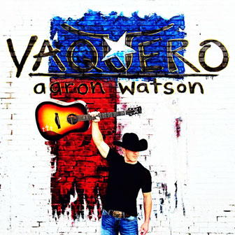 "Vaquero" album by Aaron Watson "Vaquero" album by Aaron Watson
