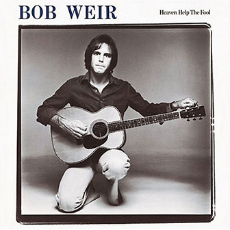 "Heaven Help The Fool" album by Bob Weir "Heaven Help The Fool" album by Bob Weir