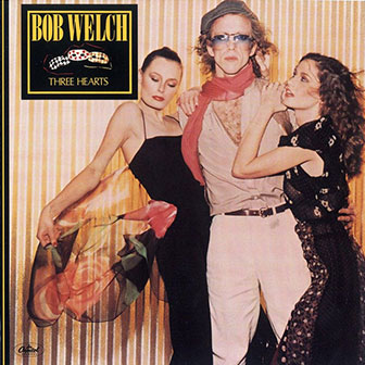 "Three Hearts" album by Bob Welch "Three Hearts" album by Bob Welch