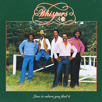 "Love Is Where You Find It" album by The Whispers "Love Is Where You Find It" album by The Whispers