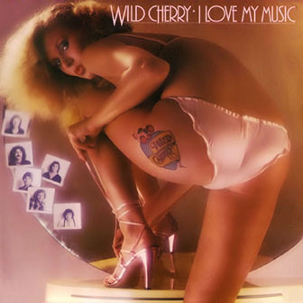 "I Love My Music" album by Wild Cherry "I Love My Music" album by Wild Cherry
