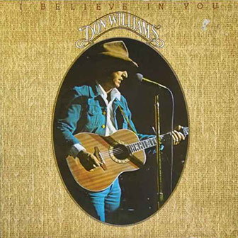 "I Believe In You" by Don Williams "I Believe In You" by Don Williams