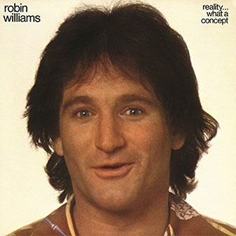 "Reality, What A Concept" album by Robin Williams "Reality, What A Concept" album by Robin Williams