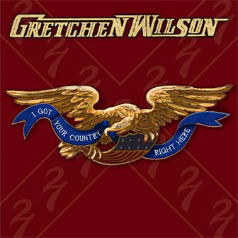 "I Got Your Country Right Here" album by Gretchen Wilson
