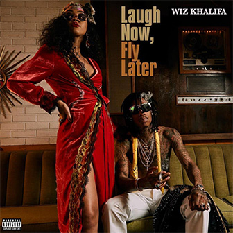 "Laugh Now, Fly Later" album by Wiz Khalifa "Laugh Now, Fly Later" album by Wiz Khalifa