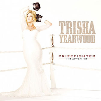 "PrizeFighter: Hit After Hit" album by Trisha Yearwood "PrizeFighter: Hit After Hit" album by Trisha Yearwood
