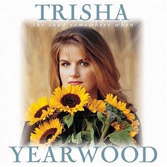 "The Song Remembers When" album by Trisha Yearwood "The Song Remembers When" album by Trisha Yearwood