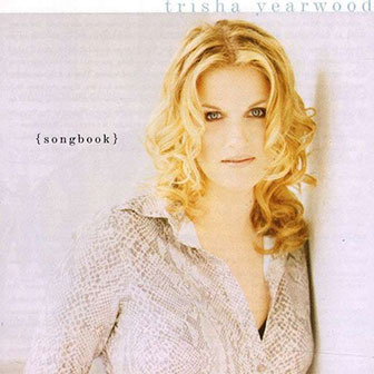 "(Songbook) A Collection of Hits" album by Trisha Yearwood "(Songbook) A Collection of Hits" album by Trisha Yearwood