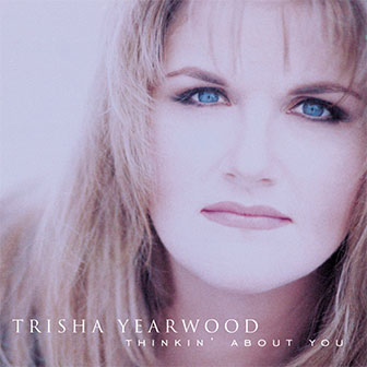 "Thinkin' About You" album by Trisha Yearwood "Thinkin' About You" album by Trisha Yearwood