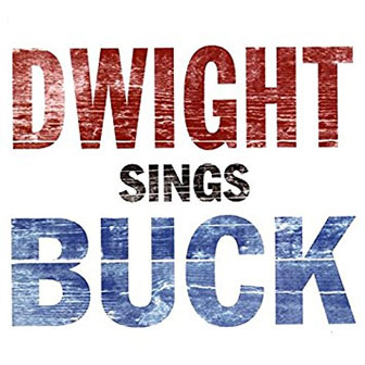 "Dwight Sings Buck" album by Dwight Yoakam "Dwight Sings Buck" album by Dwight Yoakam