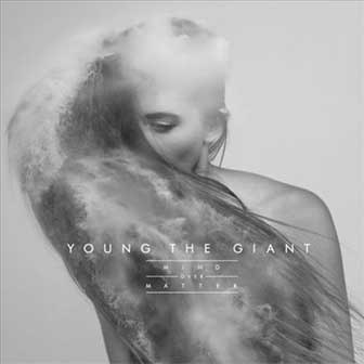 "Mind Over Matter" album by Young The Giant "Mind Over Matter" album by Young The Giant