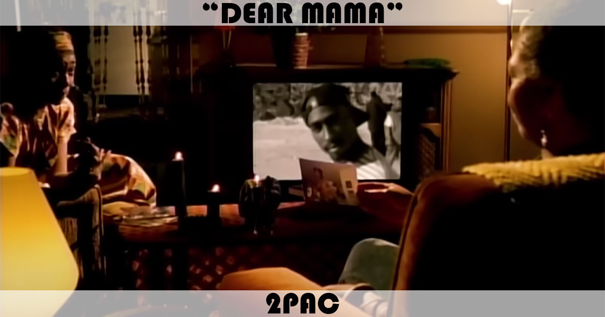 "Dear Mama" by 2Pac "Dear Mama" by 2Pac