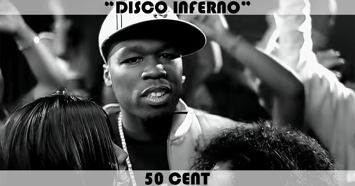 "Disco Inferno" by 50 Cent "Disco Inferno" by 50 Cent