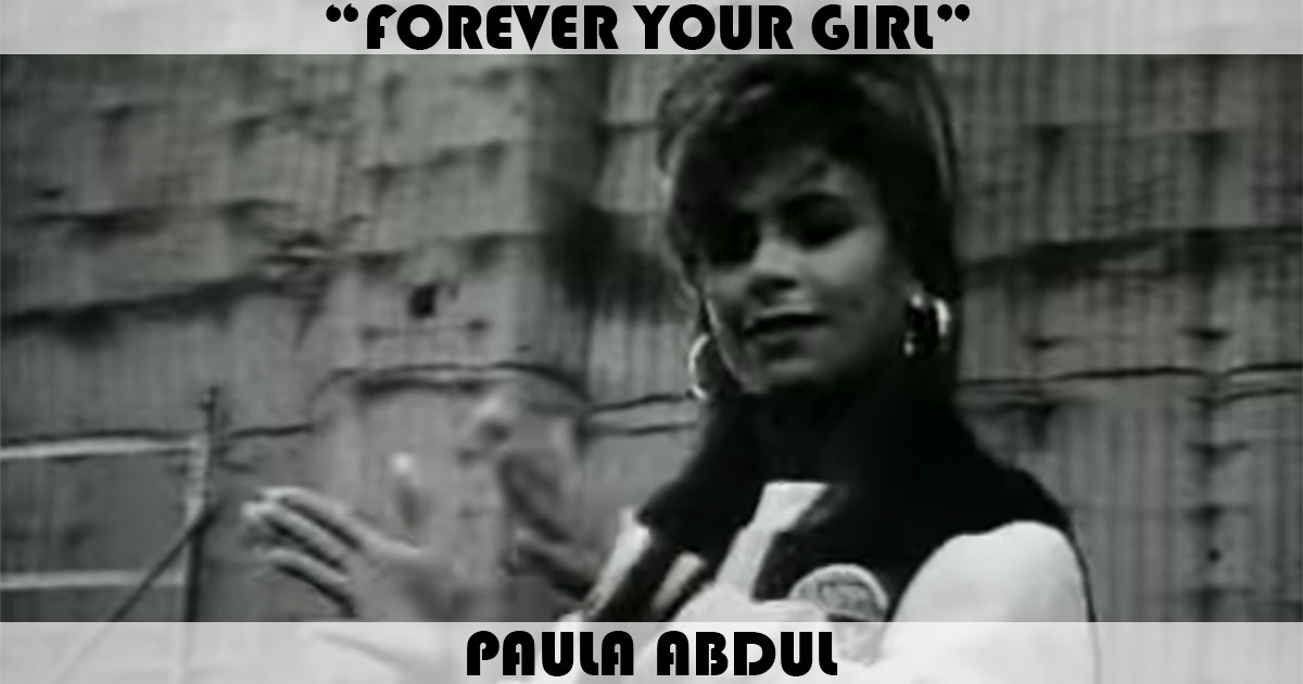 "Forever Your Girl" by Paula Abdul "Forever Your Girl" by Paula Abdul