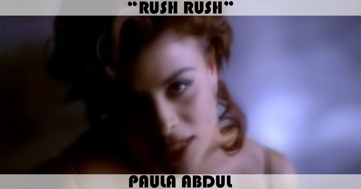 "Rush Rush" by Paula Abdul "Rush Rush" by Paula Abdul