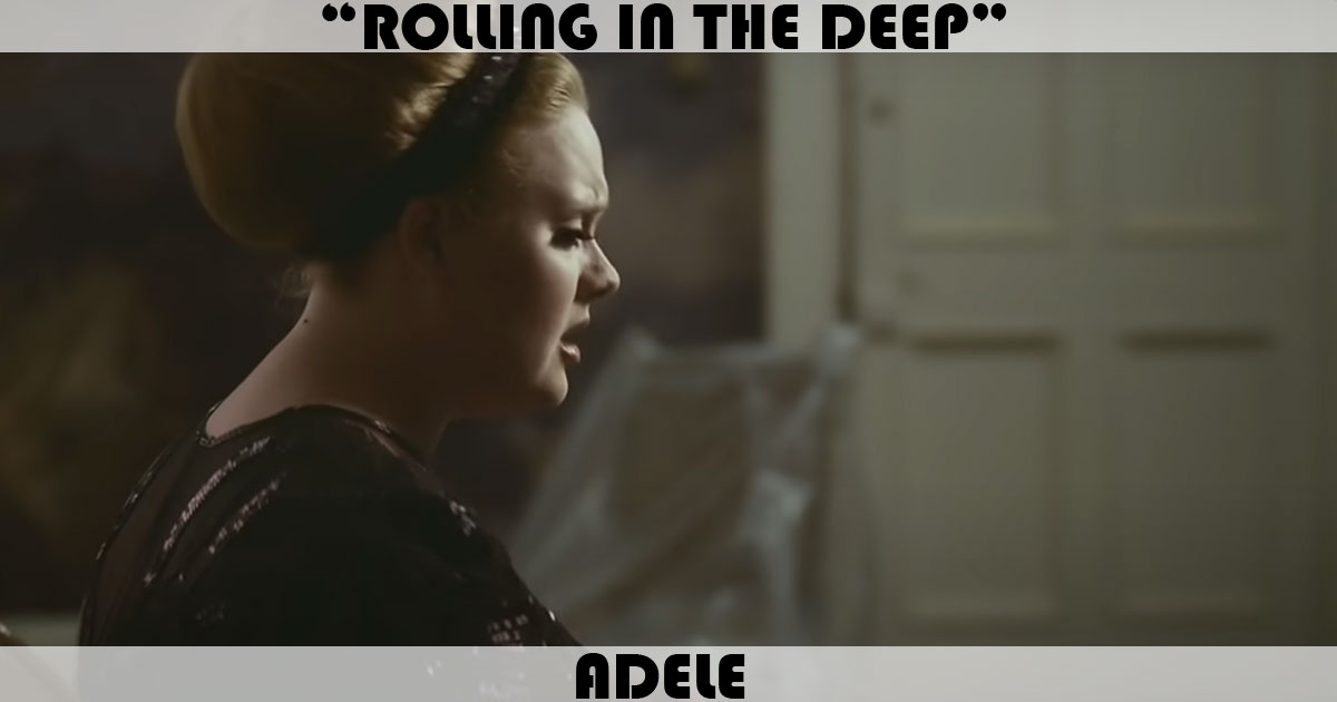 "Rolling In The Deep" by Adele "Rolling In The Deep" by Adele