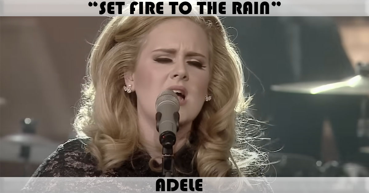 "Set Fire To The Rain" by Adele "Set Fire To The Rain" by Adele