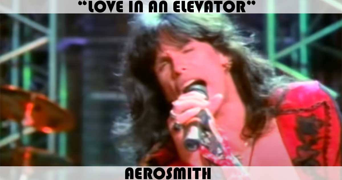"Love In An Elevator" by Aerosmith "Love In An Elevator" by Aerosmith