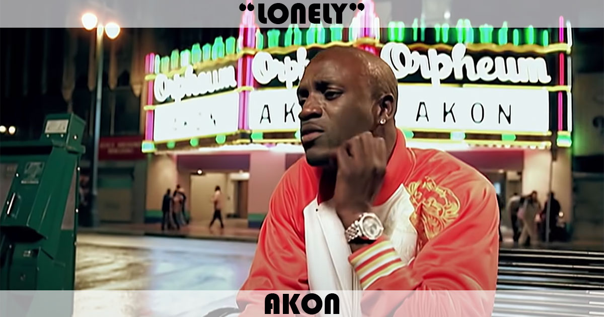 "Lonely" by Akon "Lonely" by Akon