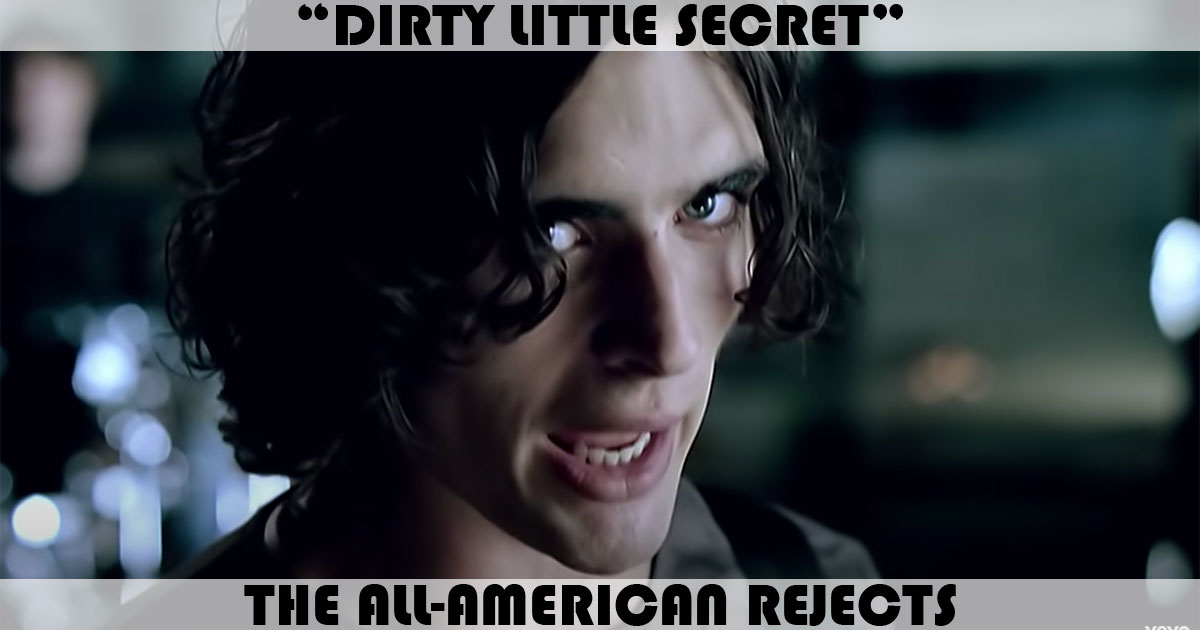 "Dirty Little Secret" by All-American Rejects "Dirty Little Secret" by All-American Rejects