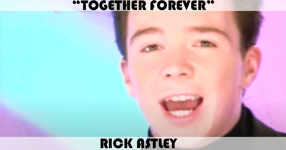 "Together Forever" by Rick Astley "Together Forever" by Rick Astley