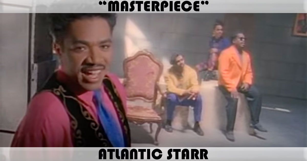 "Masterpiece" by Atlantic Starr "Masterpiece" by Atlantic Starr