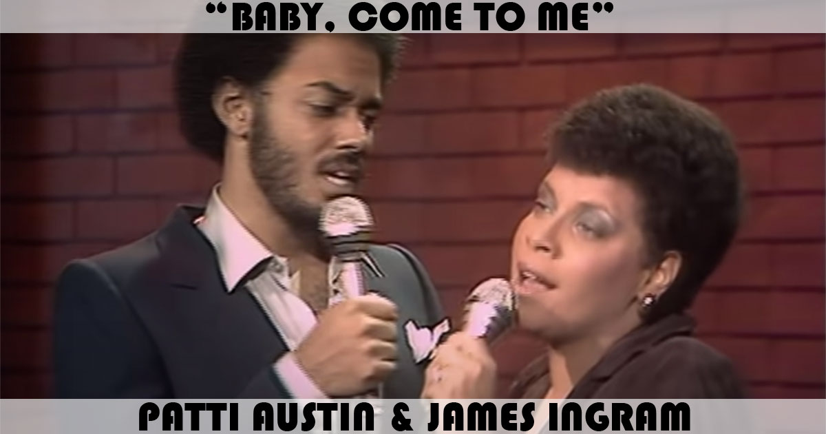 "Baby, Come To Me" by Patti Austin "Baby, Come To Me" by Patti Austin