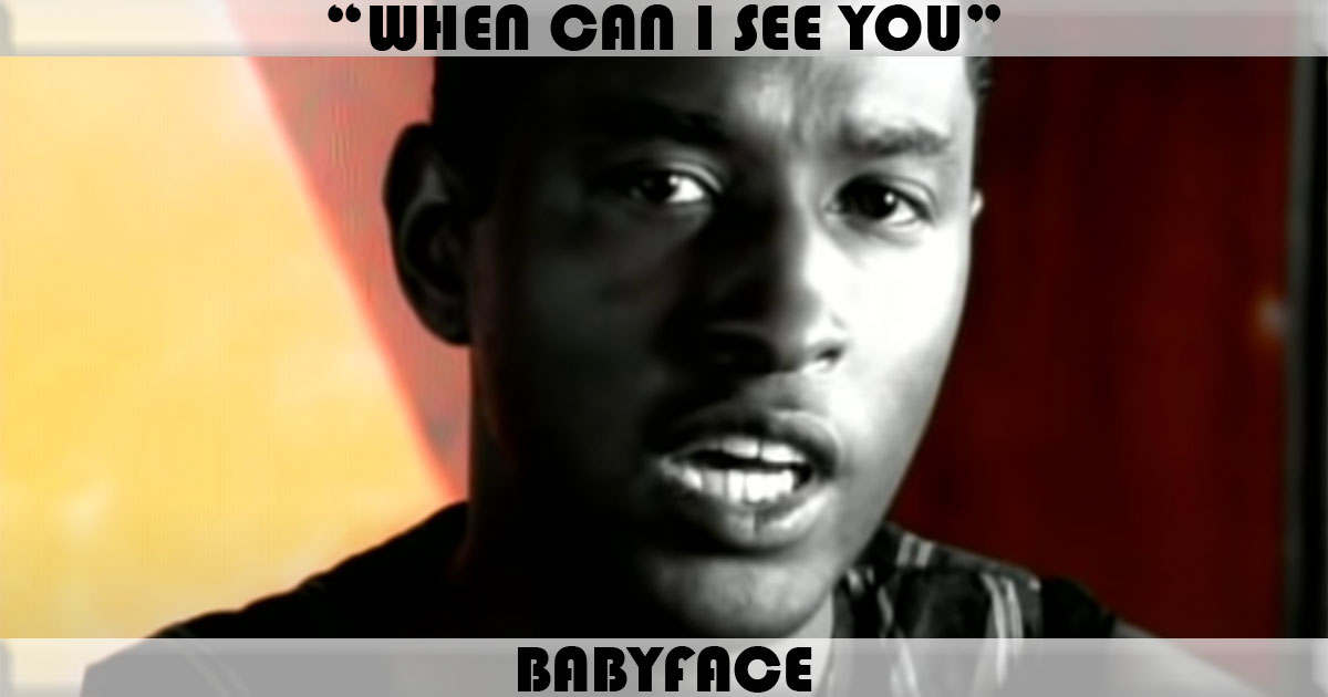 "When Can I See You" by Babyface "When Can I See You" by Babyface