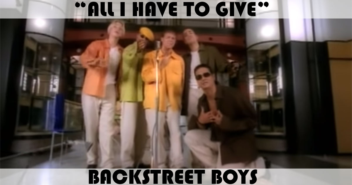 "All I Have To Give" by Backstreet Boys "All I Have To Give" by Backstreet Boys