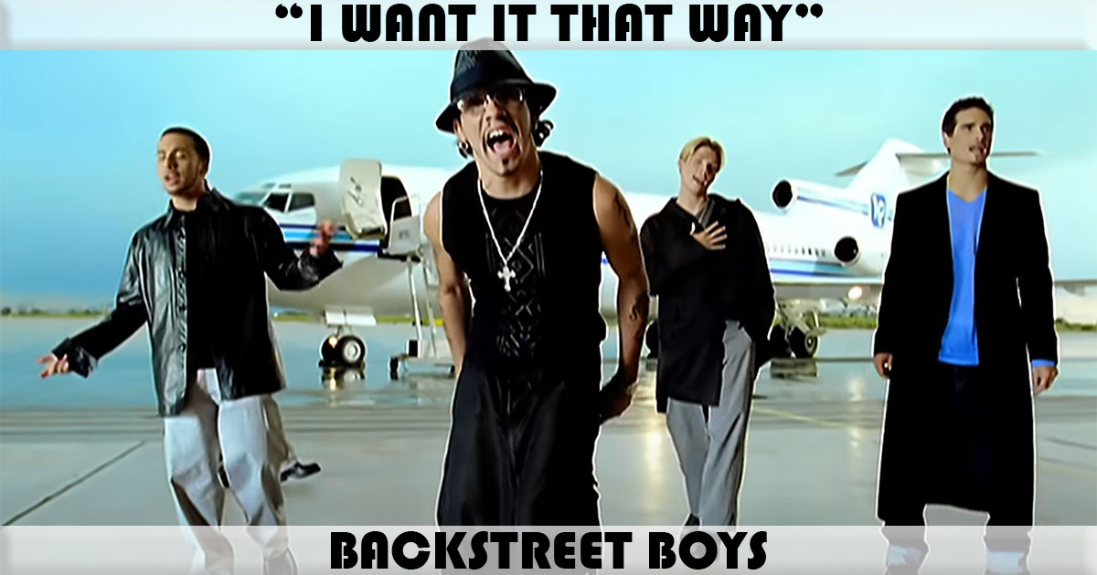 "I Want It That Way" by Backstreet Boys "I Want It That Way" by Backstreet Boys