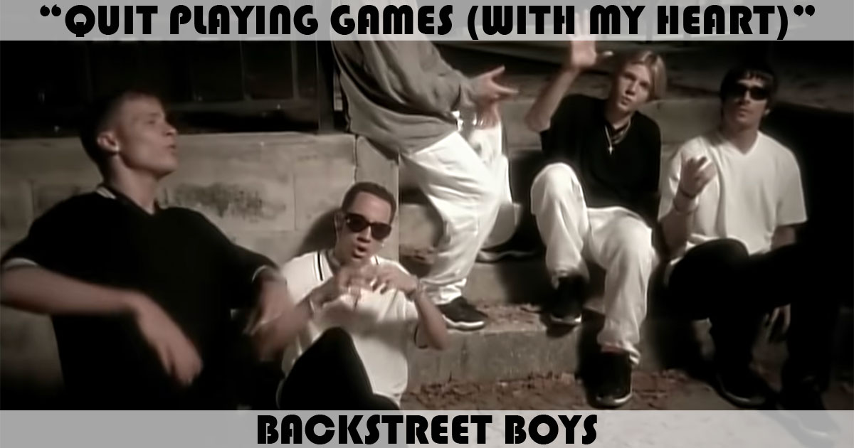 "Quit Playing Games" by Backstreet Boys "Quit Playing Games" by Backstreet Boys