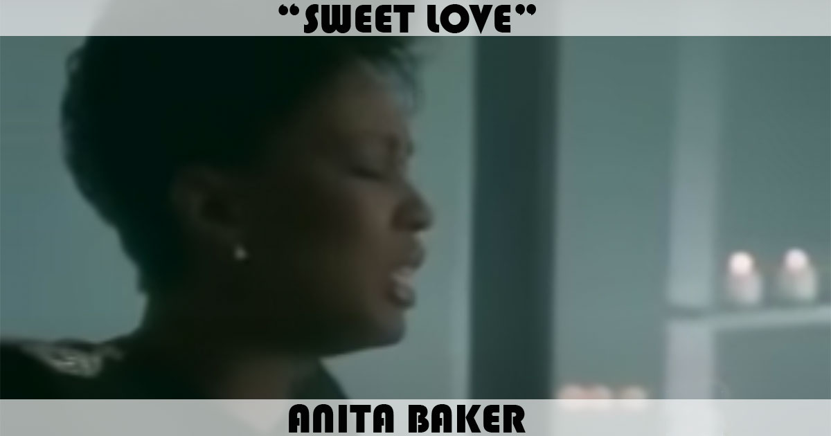 "Sweet Love" by Anita Baker "Sweet Love" by Anita Baker