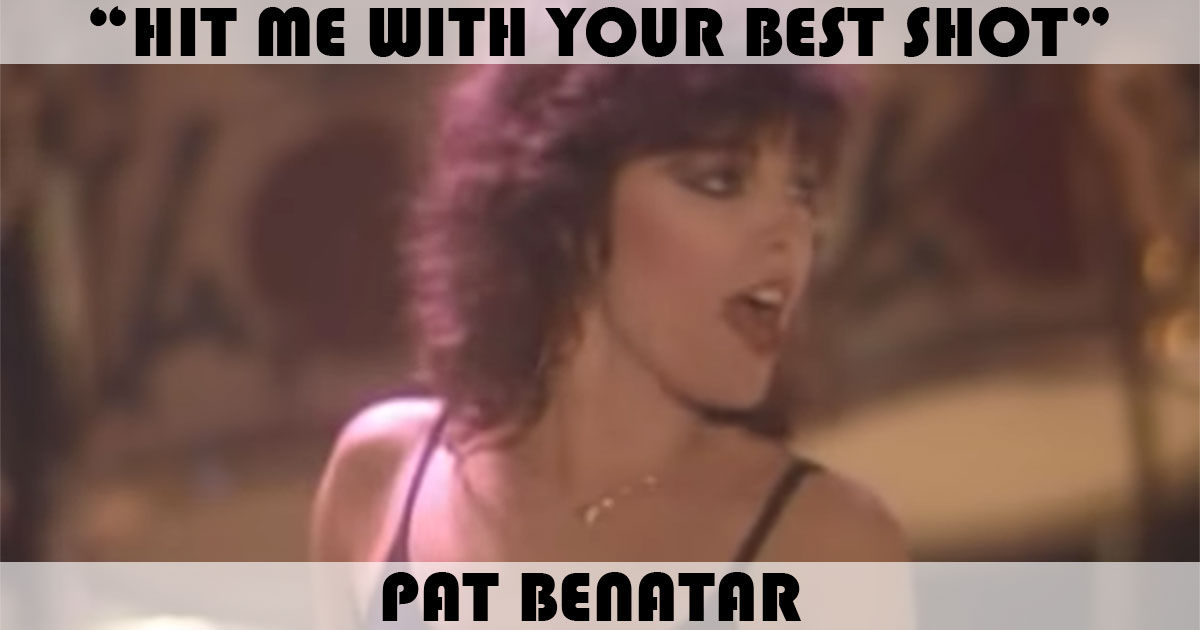 "Hit Me With Your Best Shot" by Pat Benatar "Hit Me With Your Best Shot" by Pat Benatar