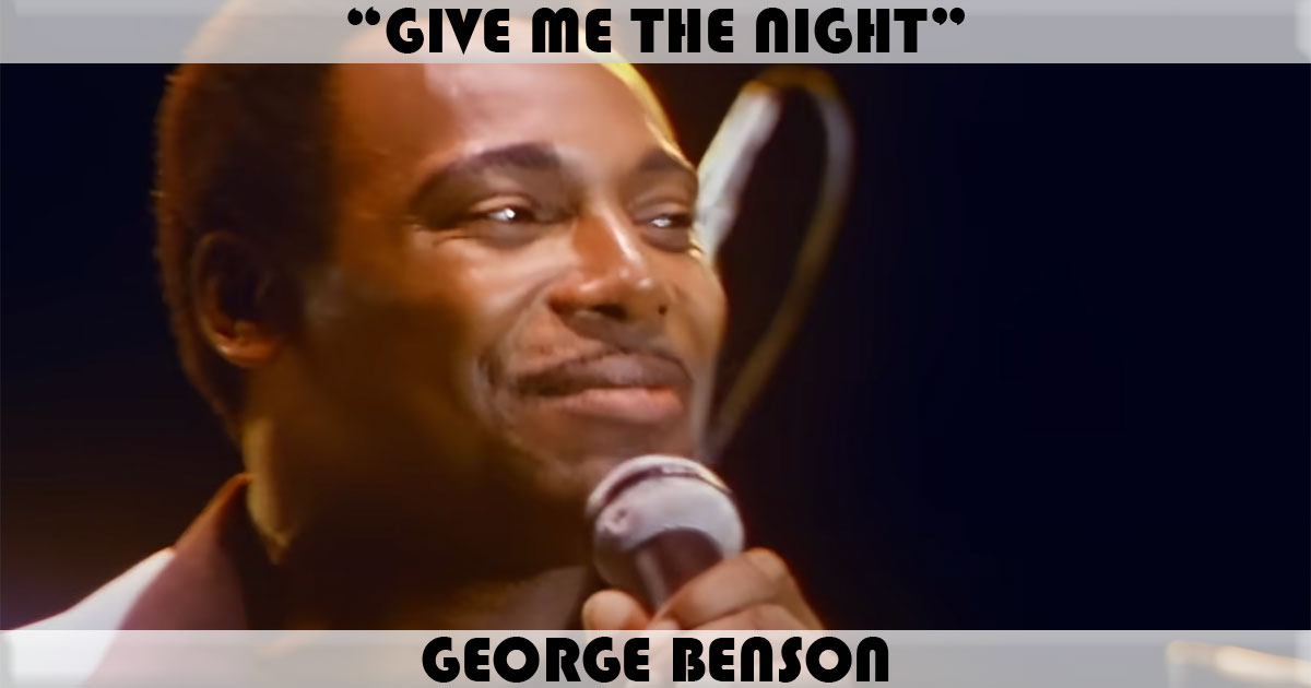 "Give Me The Night" by George Benson "Give Me The Night" by George Benson