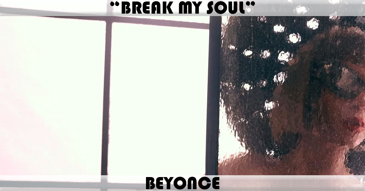 "Break My Soul" by Beyonce "Break My Soul" by Beyonce