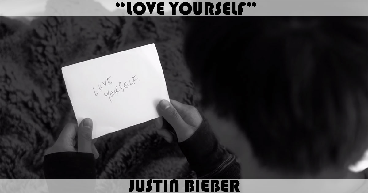 "Love Yourself" by Justin Bieber "Love Yourself" by Justin Bieber