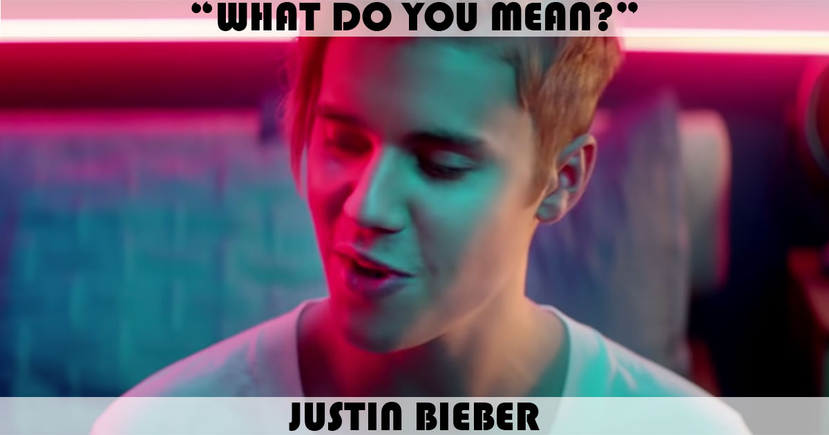 "What Do You Mean?" by Justin Bieber "What Do You Mean?" by Justin Bieber