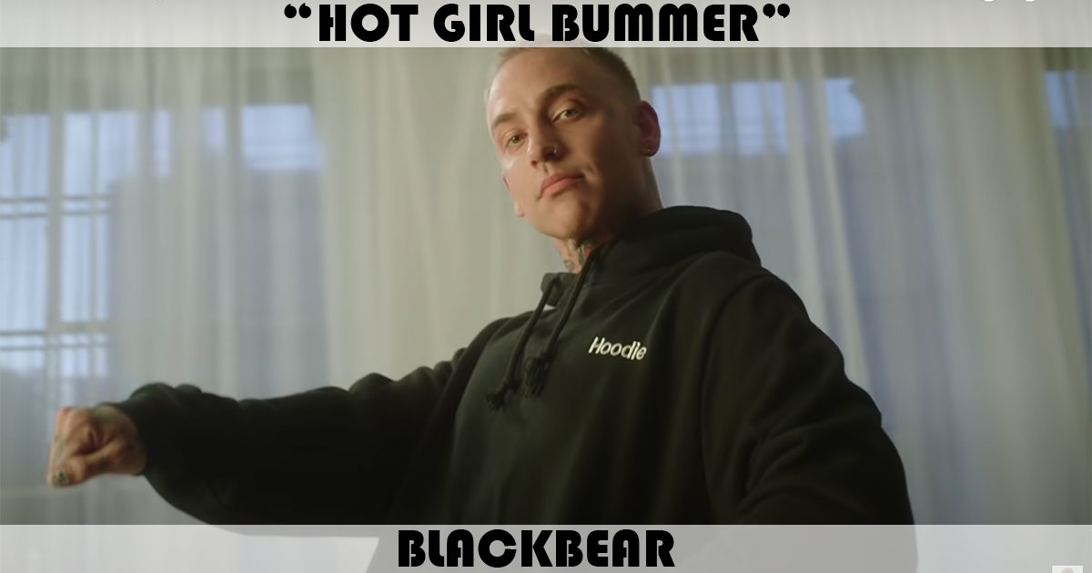 "Hot Girl Bummer" by Blackbear "Hot Girl Bummer" by Blackbear