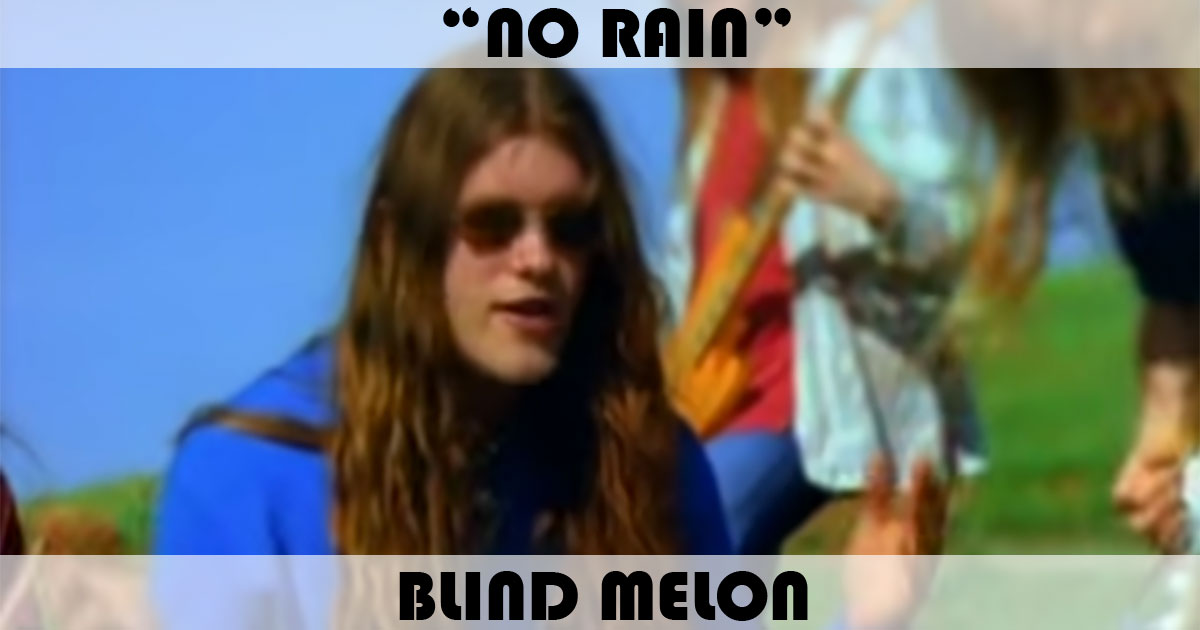 "No Rain" by Blind Melon "No Rain" by Blind Melon