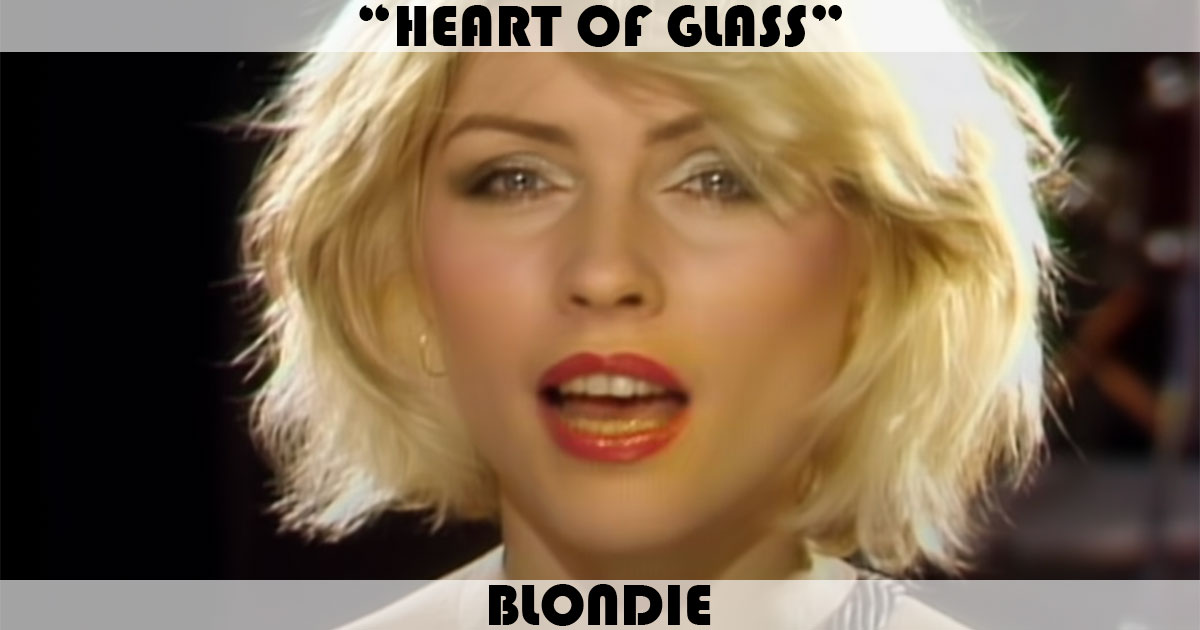 "Heart Of Glass" by Blondie "Heart Of Glass" by Blondie