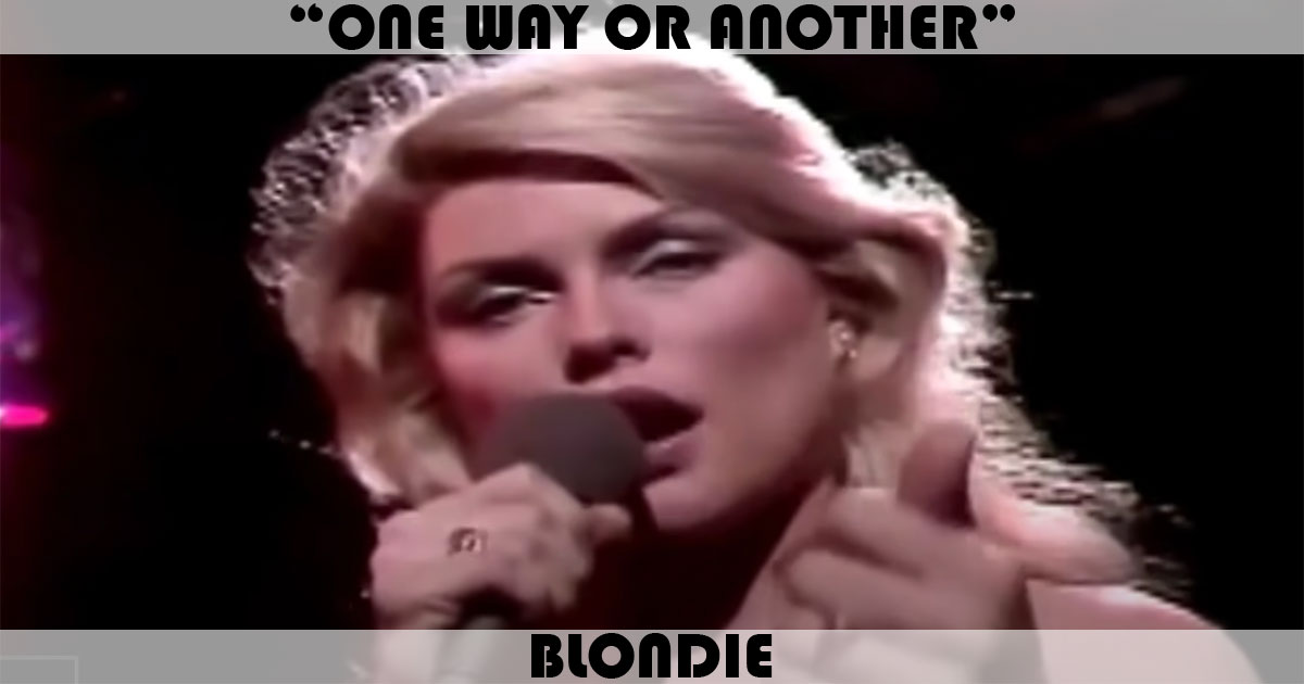 "One Way Or Another" by Blondie "One Way Or Another" by Blondie