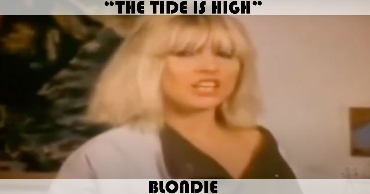 "The Tide Is High" by Blondie "The Tide Is High" by Blondie